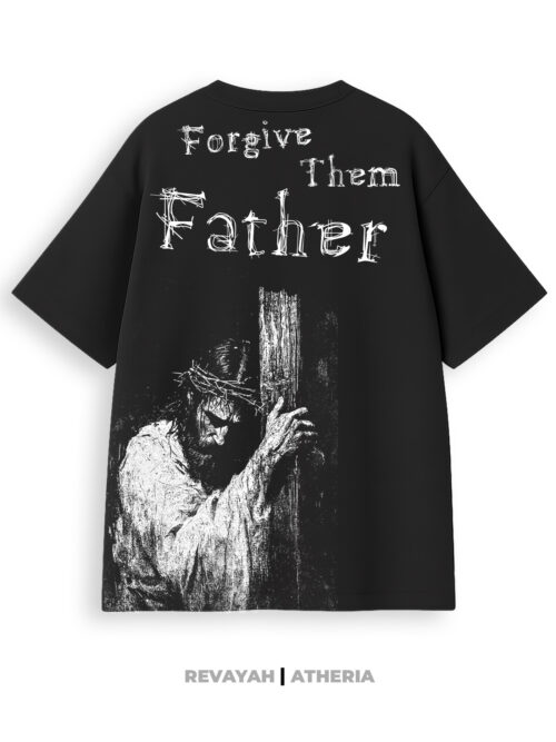 T-shirt Forgive Them Father