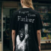 T-shirt Forgive Them Father
